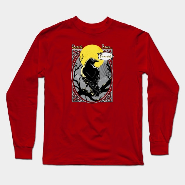 Quote the Raven: Nevermind. Long Sleeve T-Shirt by PalmGallery